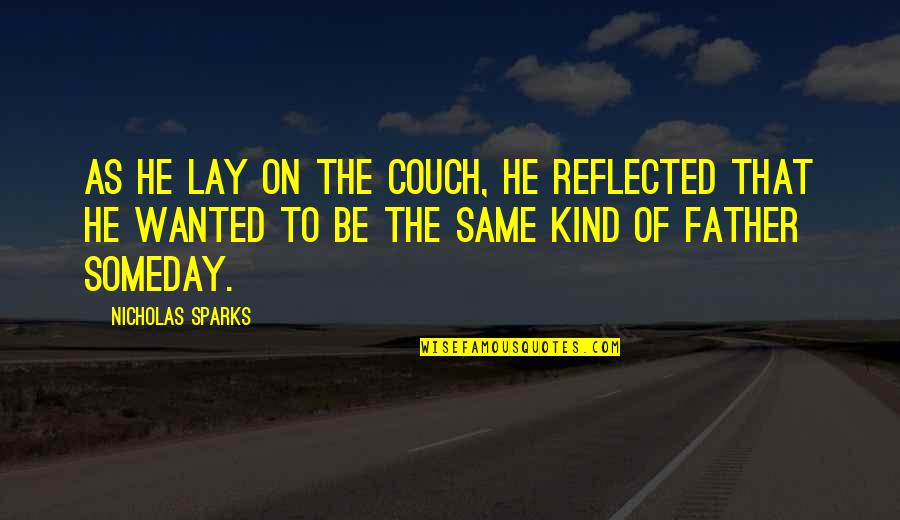 Father Of Quotes By Nicholas Sparks: As he lay on the couch, he reflected