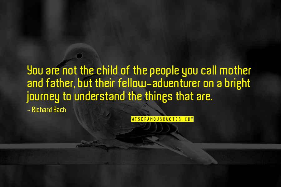 Father Of Quotes By Richard Bach: You are not the child of the people