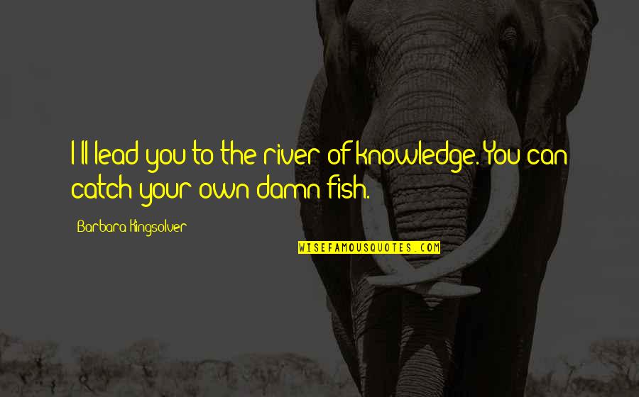 Father Of The Groom Speech Quotes By Barbara Kingsolver: I'll lead you to the river of knowledge. Father Of The Groom Speech Quotes By Barbara Kingsolver: I'll lead you to the river of knowledge.