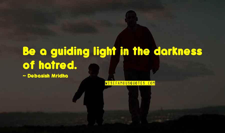 Father Of The Groom Wedding Speech Quotes By Debasish Mridha: Be a guiding light in the darkness of Father Of The Groom Wedding Speech Quotes By Debasish Mridha: Be a guiding light in the darkness of
