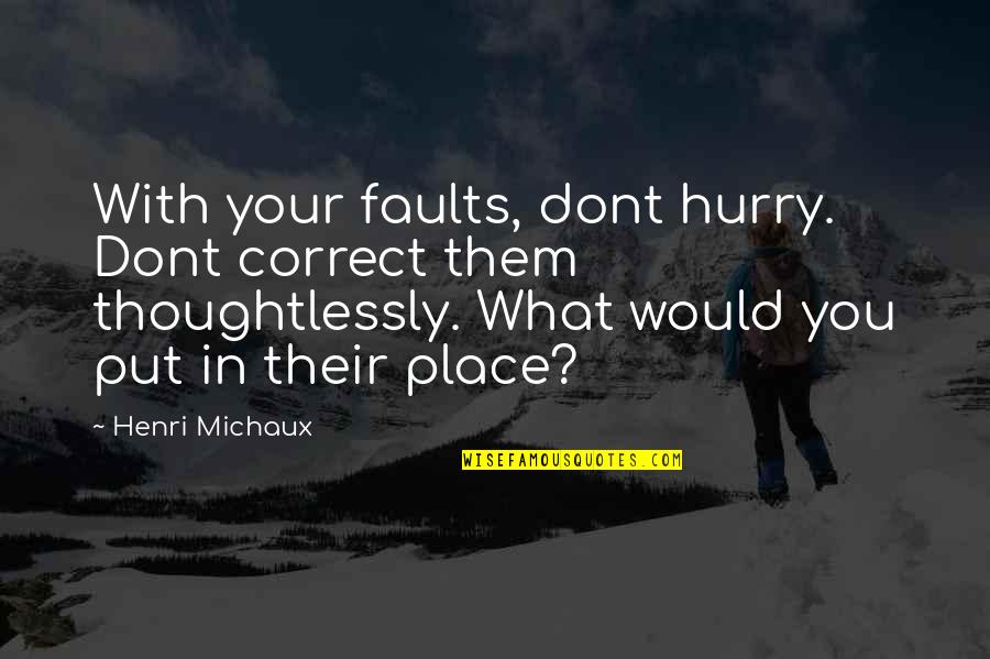 Father Of The Groom Wedding Speech Quotes By Henri Michaux: With your faults, dont hurry. Dont correct them