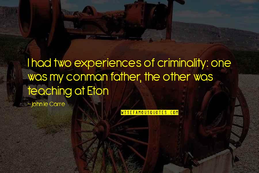 Father Of Two Quotes By John Le Carre: I had two experiences of criminality: one was Father Of Two Quotes By John Le Carre: I had two experiences of criminality: one was