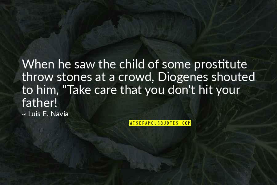 Father Of Your Child Quotes By Luis E. Navia: When he saw the child of some prostitute