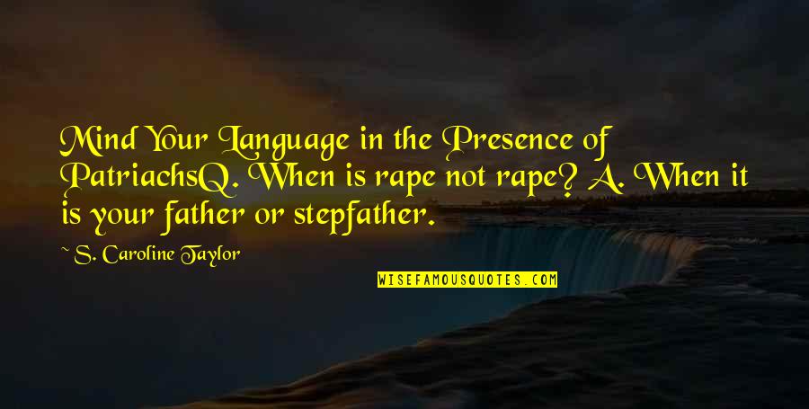 Father Of Your Child Quotes By S. Caroline Taylor: Mind Your Language in the Presence of PatriachsQ.