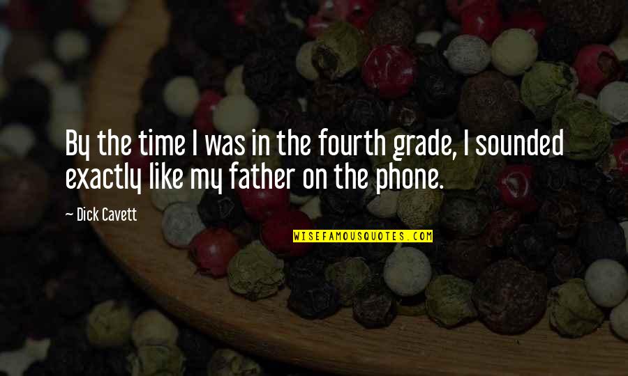 Father Only In The Phone Quotes By Dick Cavett: By the time I was in the fourth