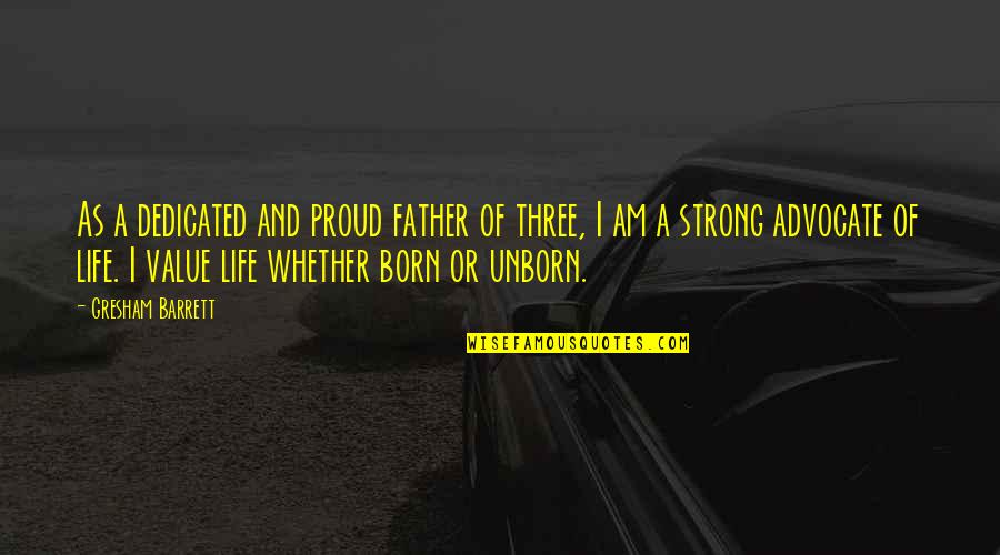 Father Or Quotes By Gresham Barrett: As a dedicated and proud father of three,