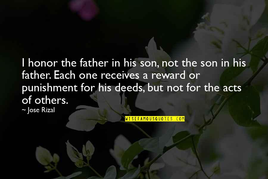 Father Or Quotes By Jose Rizal: I honor the father in his son, not