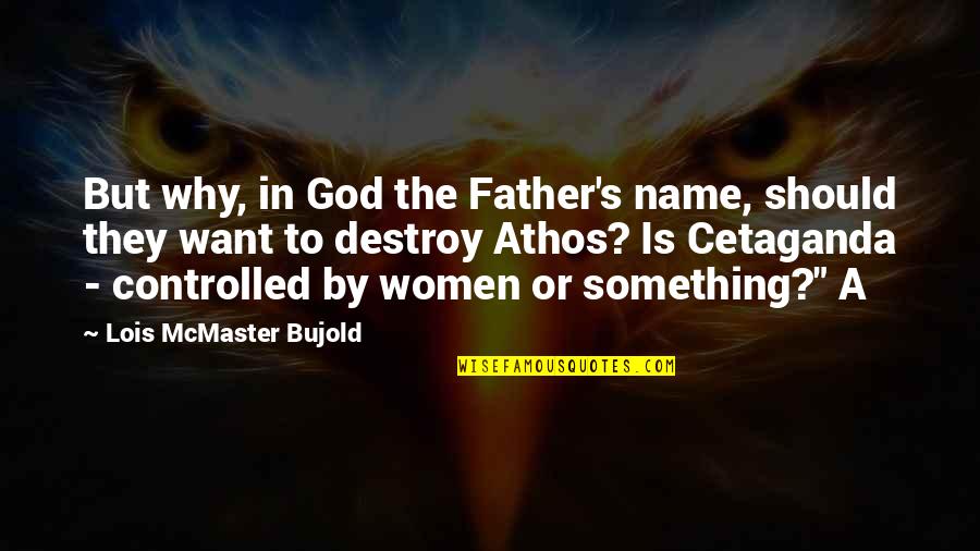 Father Or Quotes By Lois McMaster Bujold: But why, in God the Father's name, should