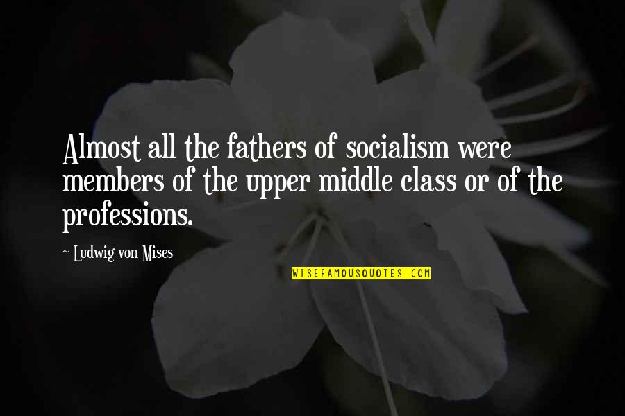 Father Or Quotes By Ludwig Von Mises: Almost all the fathers of socialism were members