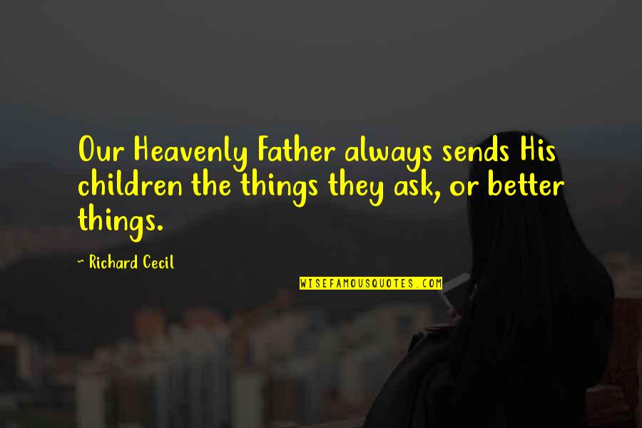Father Or Quotes By Richard Cecil: Our Heavenly Father always sends His children the