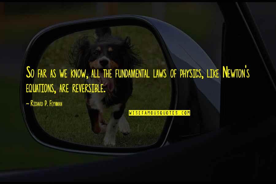 Father Playing With Daughter Quotes By Richard P. Feynman: So far as we know, all the fundamental Father Playing With Daughter Quotes By Richard P. Feynman: So far as we know, all the fundamental