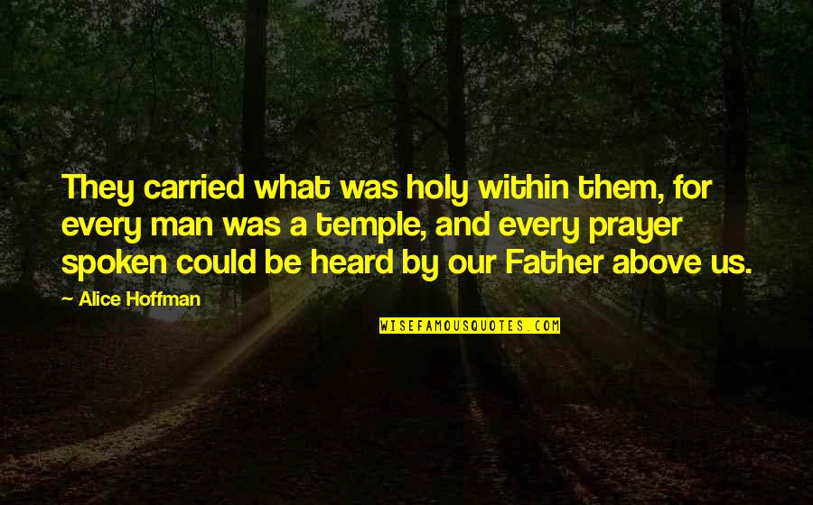 Father Prayer Quotes By Alice Hoffman: They carried what was holy within them, for