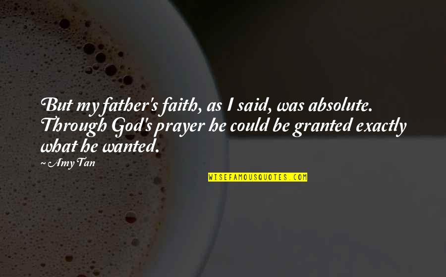 Father Prayer Quotes By Amy Tan: But my father's faith, as I said, was