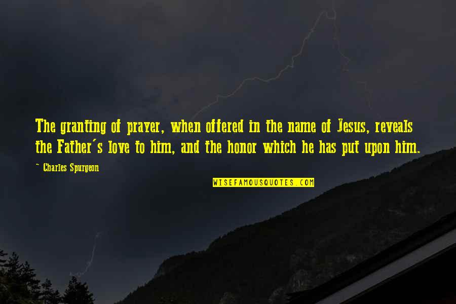 Father Prayer Quotes By Charles Spurgeon: The granting of prayer, when offered in the