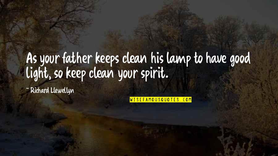 Father Prayer Quotes By Richard Llewellyn: As your father keeps clean his lamp to