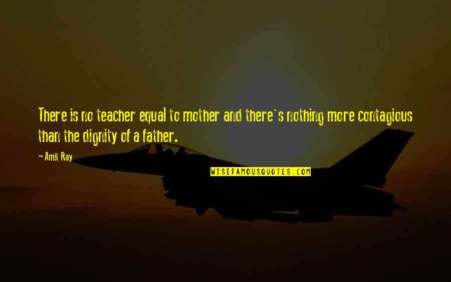 Father Quotes Quotes By Amit Ray: There is no teacher equal to mother and