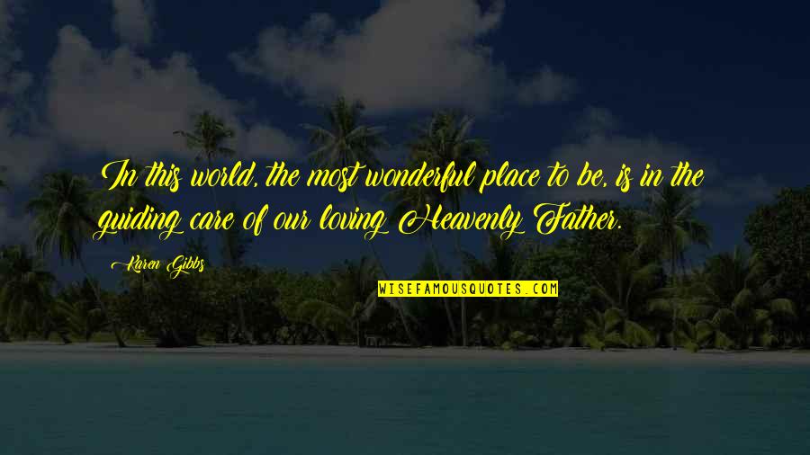 Father Quotes Quotes By Karen Gibbs: In this world, the most wonderful place to