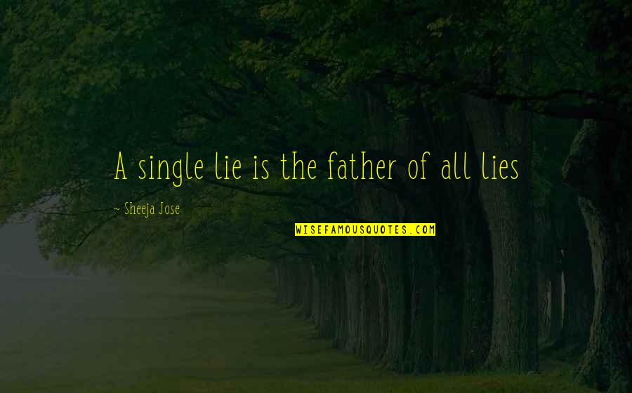 Father Quotes Quotes By Sheeja Jose: A single lie is the father of all