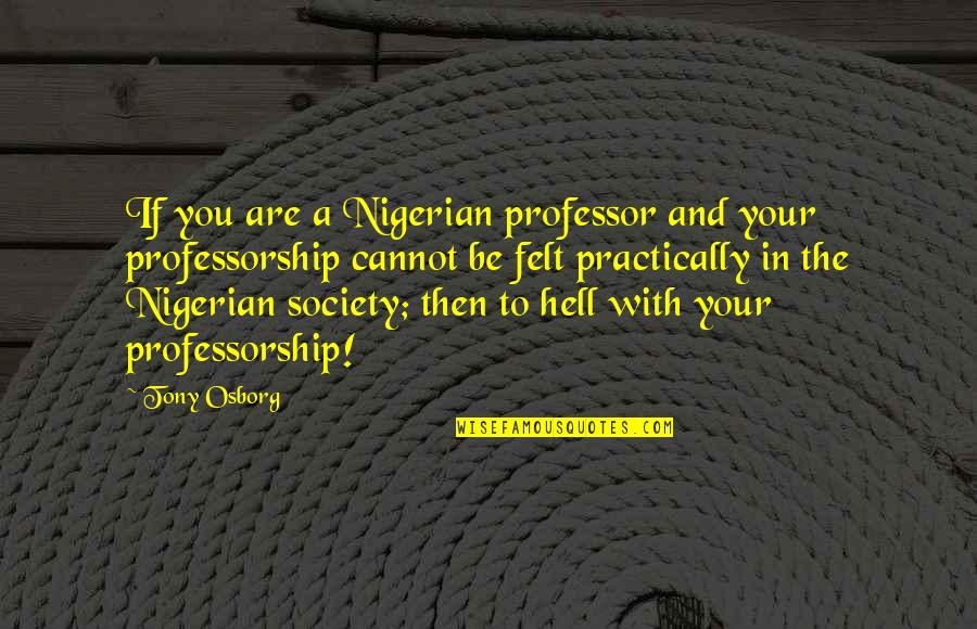 Father Raising A Son Quotes By Tony Osborg: If you are a Nigerian professor and your