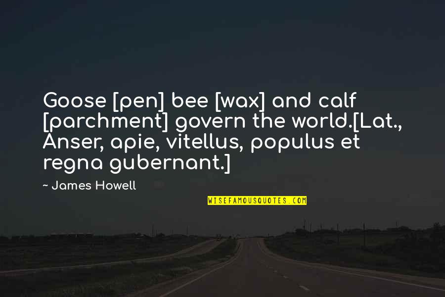 Father Ripperger Quotes By James Howell: Goose [pen] bee [wax] and calf [parchment] govern