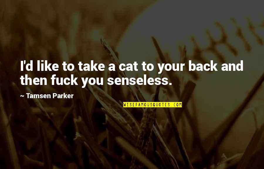 Father Roger Keeler Quotes By Tamsen Parker: I'd like to take a cat to your Father Roger Keeler Quotes By Tamsen Parker: I'd like to take a cat to your