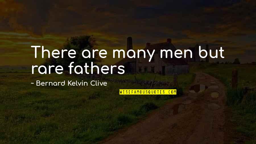 Father S Day Fathers Quotes By Bernard Kelvin Clive: There are many men but rare fathers