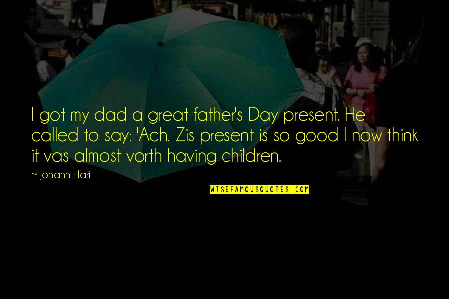 Father S Day Fathers Quotes By Johann Hari: I got my dad a great father's Day
