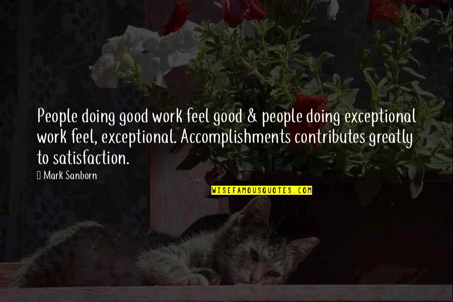 Father S Intuition Quotes By Mark Sanborn: People doing good work feel good & people