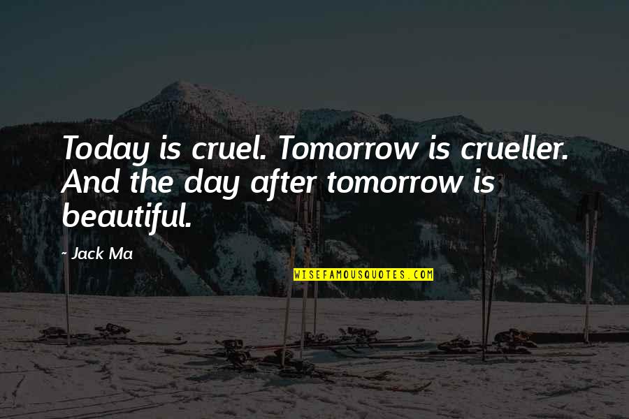 Father Son Beach Quotes By Jack Ma: Today is cruel. Tomorrow is crueller. And the