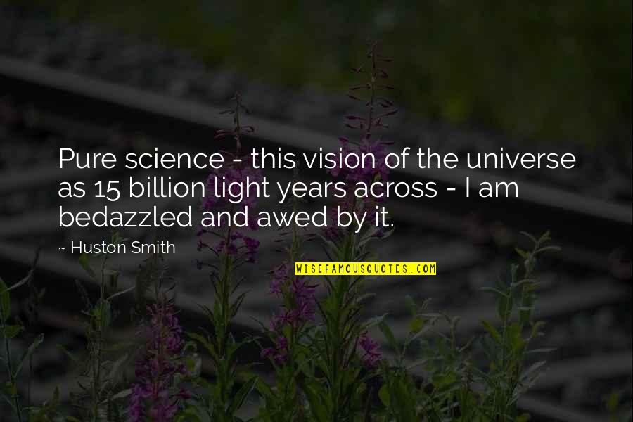 Father Son Bonding Quotes By Huston Smith: Pure science - this vision of the universe