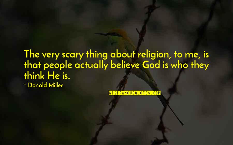 Father Son Pic Quotes By Donald Miller: The very scary thing about religion, to me,