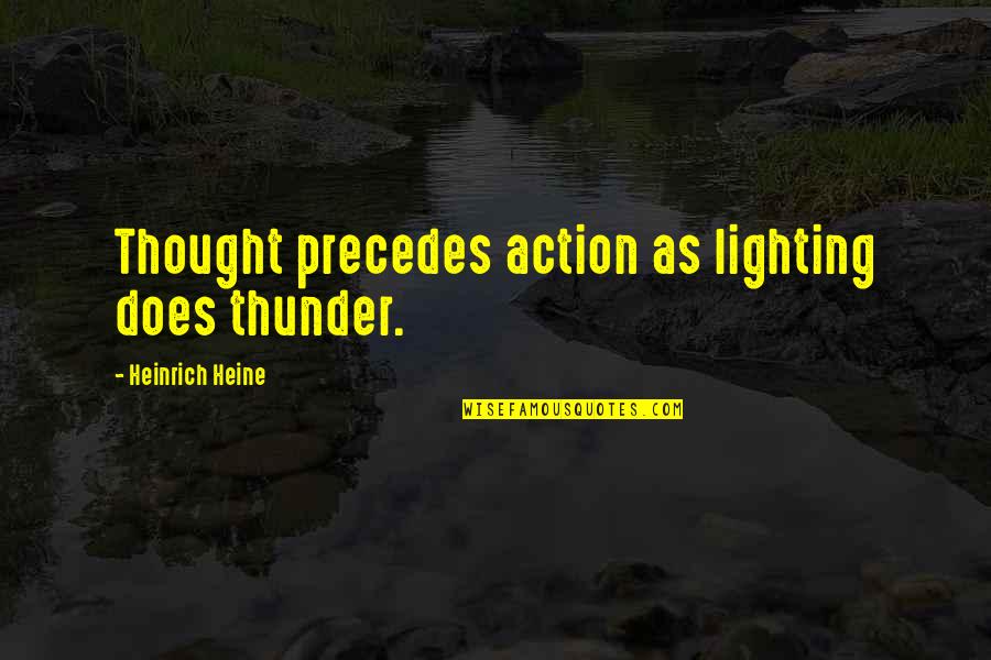 Father Son Pic Quotes By Heinrich Heine: Thought precedes action as lighting does thunder.