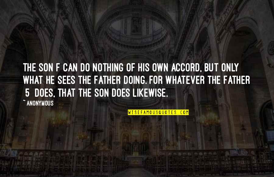 Father Son Quotes By Anonymous: The Son f can do nothing of his