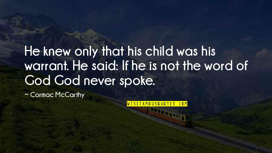 Father Son Quotes By Cormac McCarthy: He knew only that his child was his