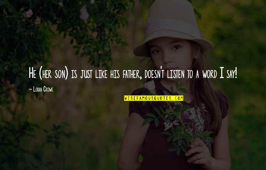 Father Son Quotes By Logan Crowe: He (her son) is just like his father,