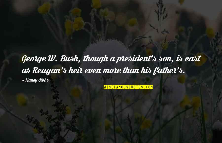 Father Son Quotes By Nancy Gibbs: George W. Bush, though a president's son, is