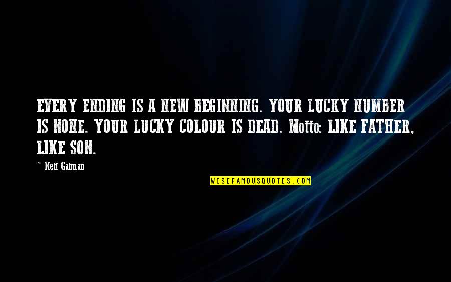 Father Son Quotes By Neil Gaiman: EVERY ENDING IS A NEW BEGINNING. YOUR LUCKY