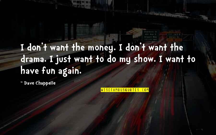 Father Son Similarity Quotes By Dave Chappelle: I don't want the money. I don't want Father Son Similarity Quotes By Dave Chappelle: I don't want the money. I don't want