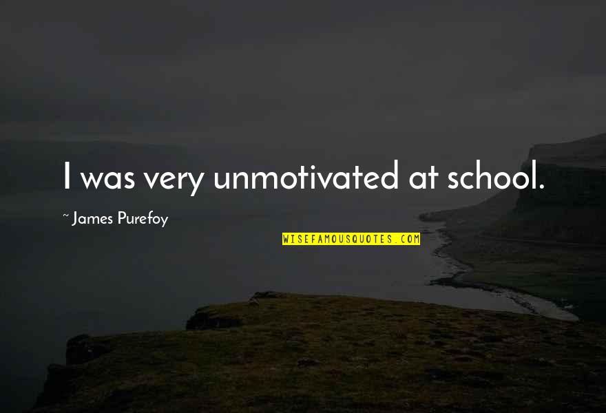 Father Tadej Quotes By James Purefoy: I was very unmotivated at school.