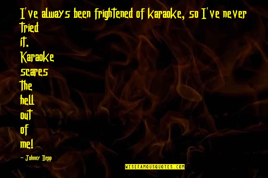 Father Ted Graham Norton Caravan Quotes By Johnny Depp: I've always been frightened of karaoke, so I've
