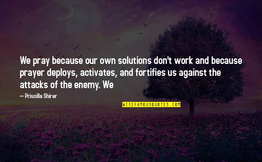 Father Ted Hesburgh Quotes By Priscilla Shirer: We pray because our own solutions don't work Father Ted Hesburgh Quotes By Priscilla Shirer: We pray because our own solutions don't work