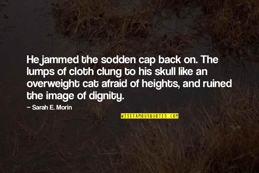 Father Ted Hesburgh Quotes By Sarah E. Morin: He jammed the sodden cap back on. The Father Ted Hesburgh Quotes By Sarah E. Morin: He jammed the sodden cap back on. The