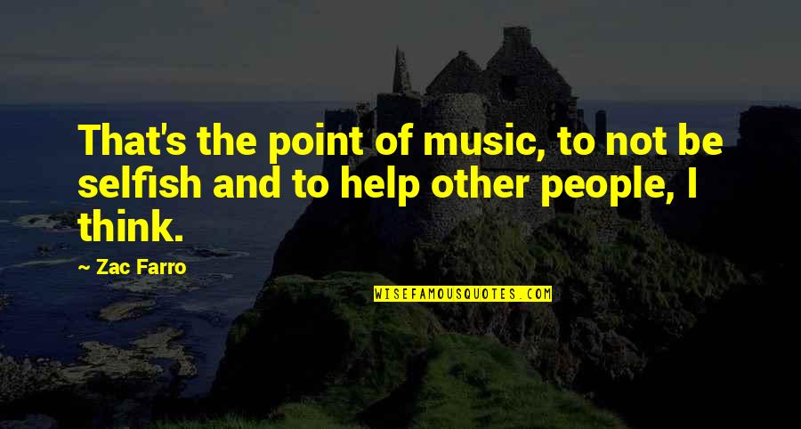 Father Ted Hesburgh Quotes By Zac Farro: That's the point of music, to not be