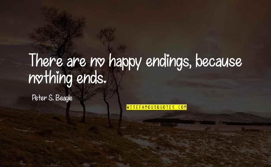 Father Ted Whistle Quotes By Peter S. Beagle: There are no happy endings, because nothing ends.