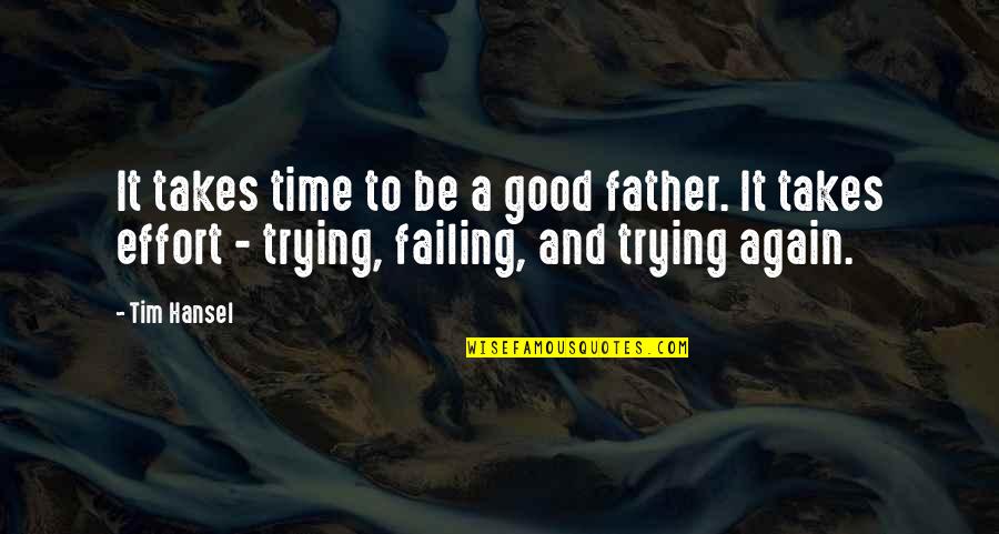 Father Tim Quotes By Tim Hansel: It takes time to be a good father. Father Tim Quotes By Tim Hansel: It takes time to be a good father.