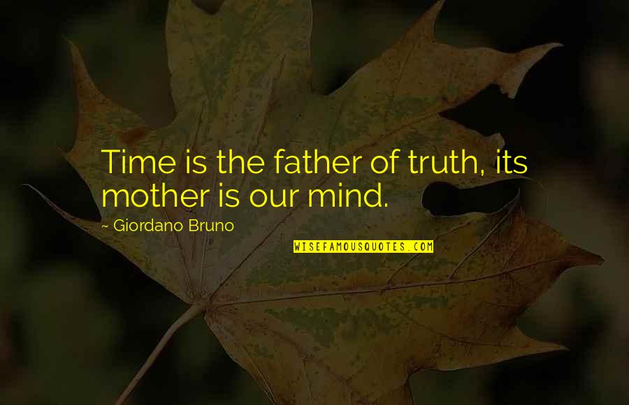 Father Time Quotes By Giordano Bruno: Time is the father of truth, its mother