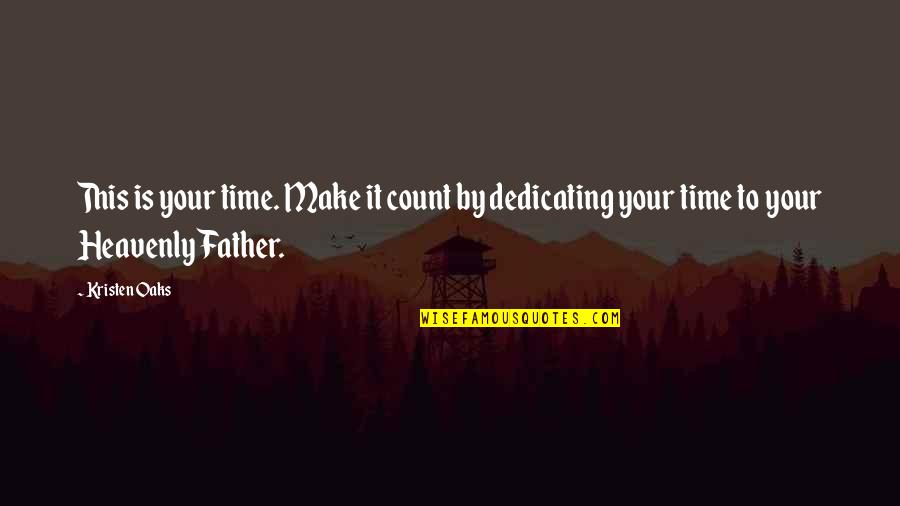 Father Time Quotes By Kristen Oaks: This is your time. Make it count by