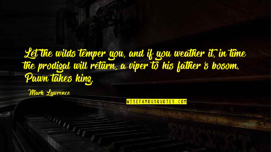 Father Time Quotes By Mark Lawrence: Let the wilds temper you, and if you