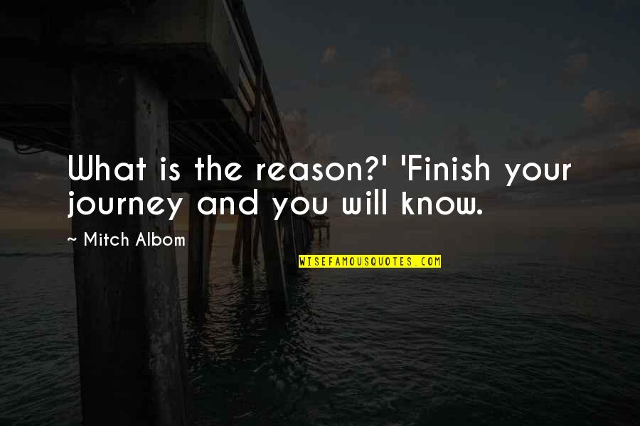 Father Time Quotes By Mitch Albom: What is the reason?' 'Finish your journey and