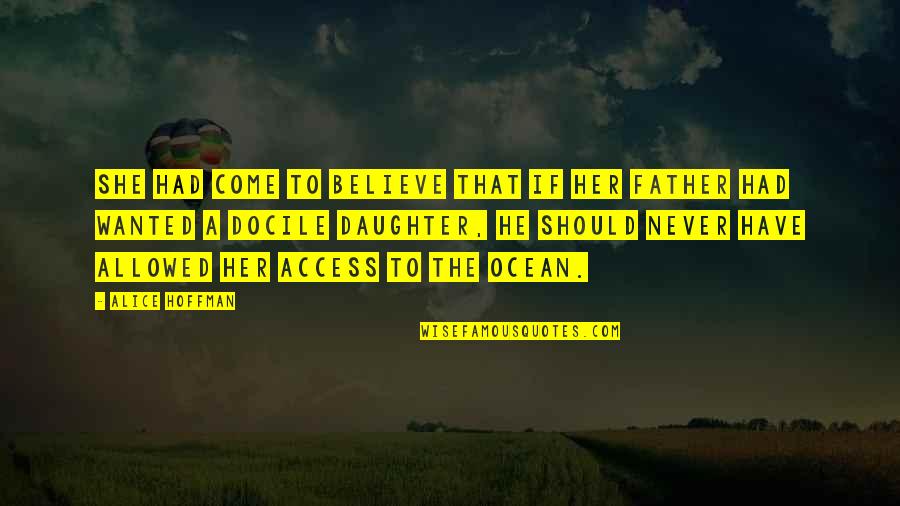 Father To Daughter Quotes By Alice Hoffman: She had come to believe that if her